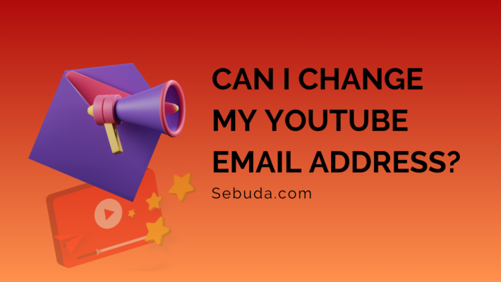 Can I Change My YouTube Email Address
