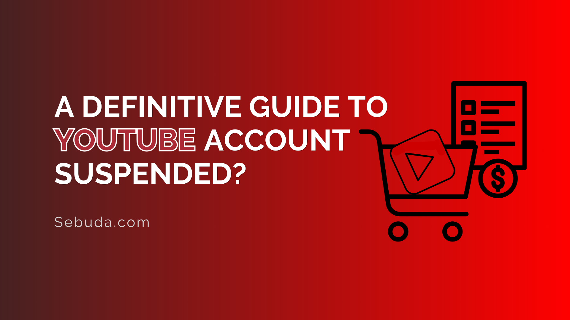 A Start to Finish Guide to Youtube account Suspended Sebuda