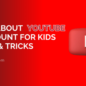 All about YouTube account for kids tips & tricks